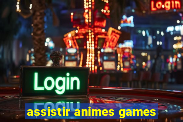 assistir animes games